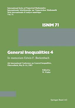 General Inequalities 4: In memoriam Edwin F. Beckenbach 4th International Conference on General Inequalities, Oberwolfach, May 8-14, 1983 ... Series of Numerical Mathematics, 71, Band 71)