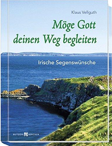 Möge Gott deinen Weg begleiten: Irische Segenswünsche