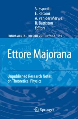 Ettore Majorana: Unpublished Research Notes on Theoretical Physics (Fundamental Theories of Physics, Band 159)