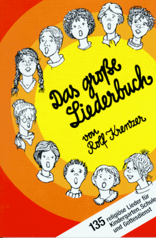 Das große Liederbuch: 135 religiöse Lieder für Kindergarten, Schule und Gottesdienst