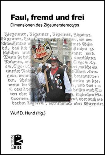 Fremd, faul und frei: Dimensionen des Zigeunerstereotyps (Edition DISS)