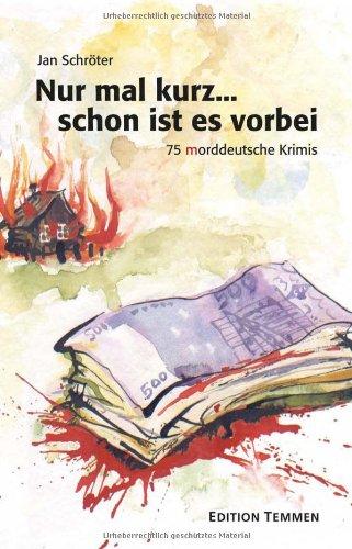 Nur mal kurz... schon ist es vorbei. 75 morddeutsche Krimis