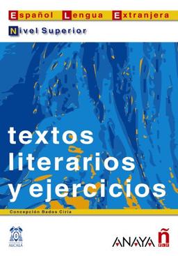 Textos literarios y ejercicios. Nivel superior (Material Complementario - Practica - Textos Literarios Y Elercicios - Nivel Superior)