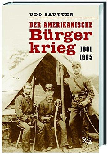 Der Amerikanische Bürgerkrieg: 1861 - 1865