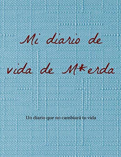 Mi diario de vida de M*erda: Un diario que no cambiará tu vida.