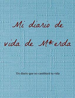 Mi diario de vida de M*erda: Un diario que no cambiará tu vida.