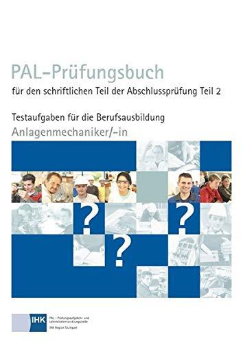 PAL-Prüfungsbuch für den schriftlichen Teil der Abschlussprüfung Teil 2 - Anlagenmechaniker/-in: Testaufgaben für die Berufsausbildung