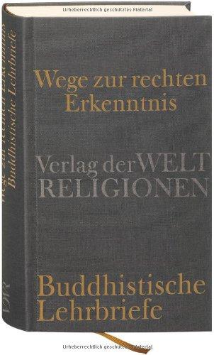 Wege zur rechten Erkenntnis: Buddhistische Lehrbriefe