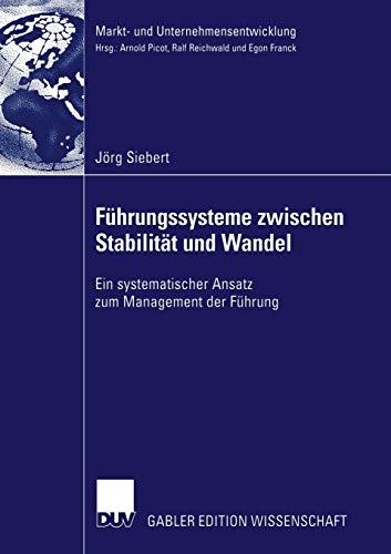 Führungssysteme Zwischen Stabilität und Wandel: Ein Systematischer Ansatz zum Management der Führung (Markt- und Unternehmensentwicklung / Markets and Organisations) (German Edition)