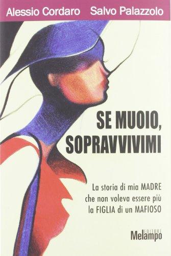 Se muoio, sopravvivimi. La storia di mia madre che non voleva essere più la figlia di un mafioso