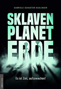 Sklavenplanet Erde: Es ist Zeit, aufzuwachen!