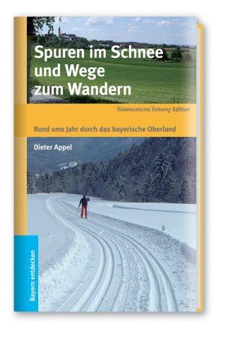 Spuren im Schnee und Wege zum Wandern: Rund ums Jahr durch das bayerische Oberland