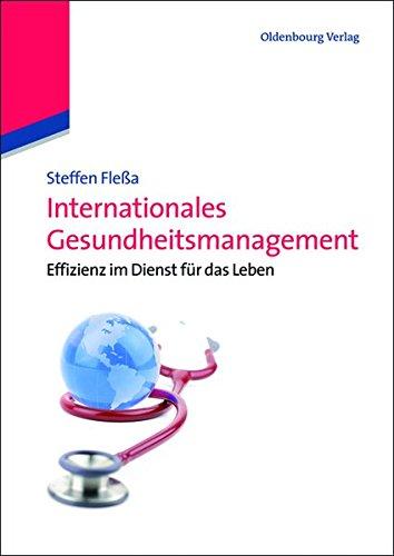 Internationales Gesundheitsmanagement: Effizienz im Dienst für das Leben: Effizienz im Dienst für das Leben