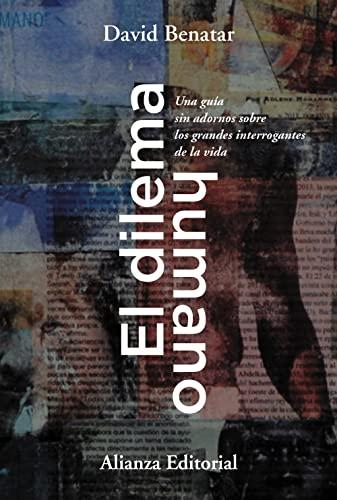 El dilema humano: Una guía sin adornos sobre los grandes interrogantes de la vida (Alianza Ensayo, Band 850)