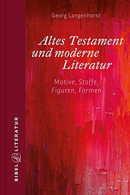 Altes Testament und moderne Literatur: Motive, Stoffe, Figuren, Formen