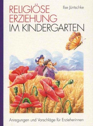 Religiöse Erziehung im Kindergarten: Anregungen und Vorschläge für Erzieherinnen