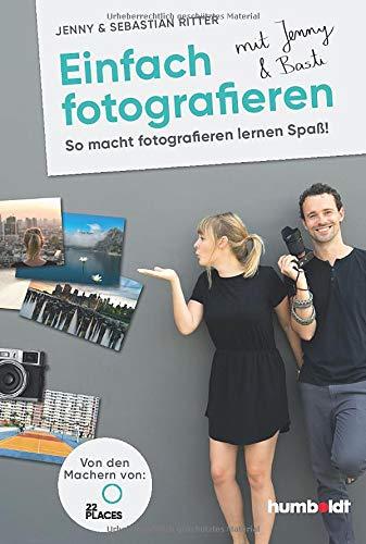 Einfach fotografieren mit Jenny & Basti: So macht fotografieren lernen Spaß. Von den Machern von 22places