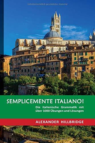 Semplicemente Italiano!: Die italienische Grammatik mit über 1000 Übungen und Lösungen