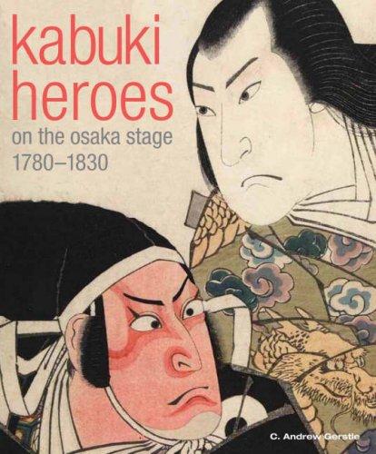 Kabuki: Heroes on the Osaka Stage, 1780 -1830