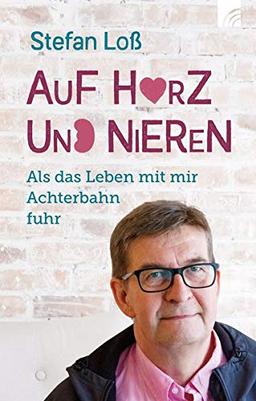 Auf Herz und Nieren: Als das Leben mit mir Achterbahn fuhr