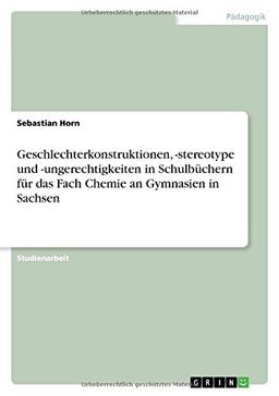 Geschlechterkonstruktionen, -stereotype und -ungerechtigkeiten in Schulbüchern für das Fach Chemie an Gymnasien in Sachsen