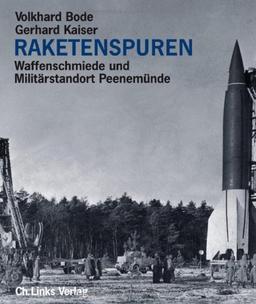 Raketenspuren. Waffenschmiede und Militärstandort Peenemünde