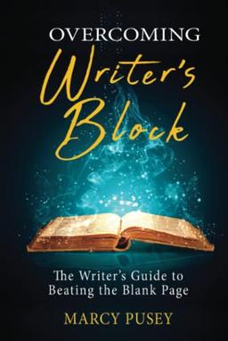 Overcoming Writer's Block: The Writer's Guide to Beating the Blank Page