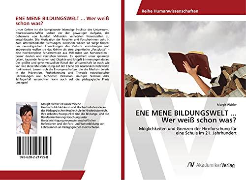 ENE MENE BILDUNGSWELT ... Wer weiß schon was?: Möglichkeiten und Grenzen der Hirnforschung für eine Schule im 21. Jahrhundert