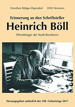 Erinnerung an den Schriftsteller Heinrich Böll: Ehrenbürger der Stadt Bornheim-Herausgegeben anlässlich des 100. Geburtstags 2017