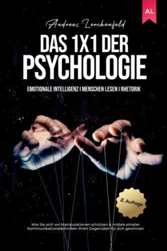 Das 1x1 der Psychologie: Emotionale Intelligenz I Menschen lesen I Rhetorik: Wie Sie sich vor Manipulationen schützen & mittels simpler Kommunikationstechniken Ihren Gegenüber für sich gewinnen