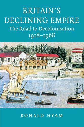 Britain's Declining Empire: The Road to Decolonisation, 1918-1968