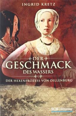 Der Geschmack des Wassers: Der Hexenprozess von Dillenburg