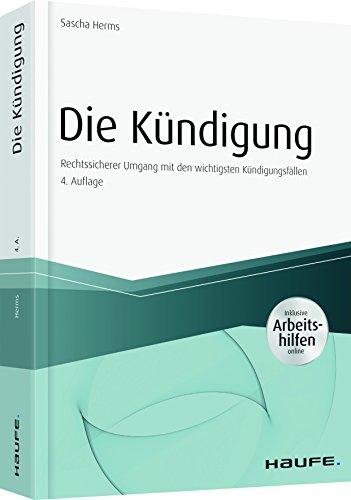 Die Kündigung - inkl. Arbeitshilfen online: Rechtssicherer Umgang mit den 10 wichtigsten Kündigungsfällen (Haufe Fachbuch)