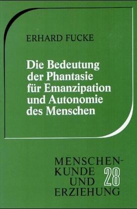 Die Bedeutung der Phantasie für Emanzipation und Autonomie des Menschen