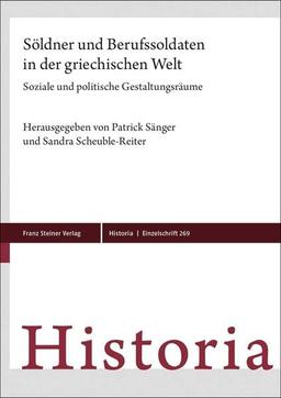 Söldner und Berufssoldaten in der griechischen Welt: Soziale und politische Gestaltungsräume (Historia-Einzelschriften)