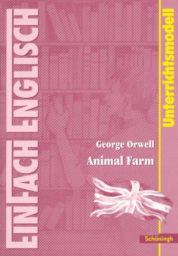 EinFach Englisch Unterrichtsmodelle. Unterrichtsmodelle für die Schulpraxis: EinFach Englisch Unterrichtsmodelle: George Orwell: Animal Farm