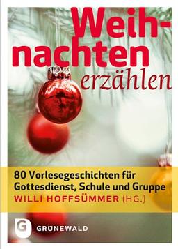 Weihnachten erzählen - 80 Vorlesegeschichten für Gottesdienst, Schule und Gruppe