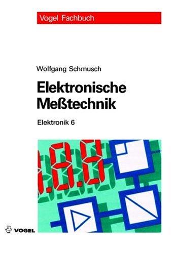 Elektronik 6. Elektronische Meßtechnik: Prinzipien, Verfahren, Schaltungen