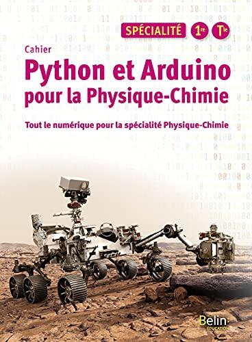 Cahier Python et Arduino pour la physique chimie, spécialité 1re, terminale : tout le numérique pour la spécialité physique chimie