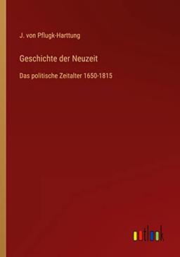 Geschichte der Neuzeit: Das politische Zeitalter 1650-1815