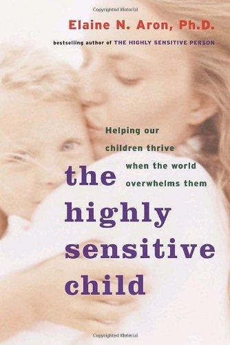 The Highly Sensitive Child: Helping Our Children Thrive When the World Overwhelms Them