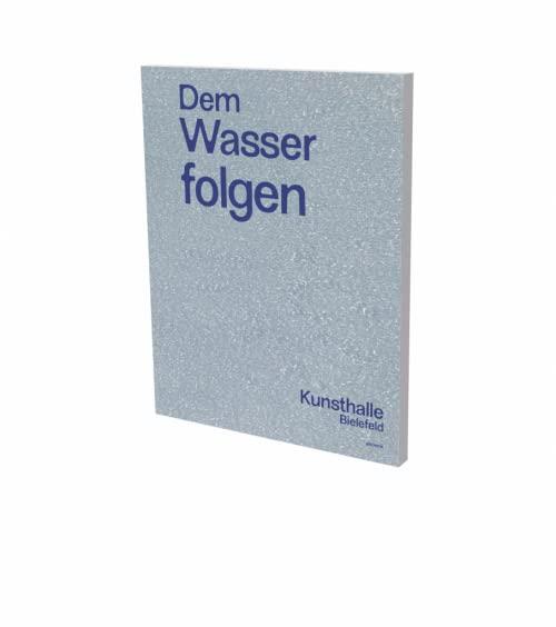 Dem Wasser folgen: Kat. Kunsthalle Bielefeld