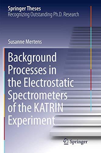 Background Processes in the Electrostatic Spectrometers of the KATRIN Experiment (Springer Theses)