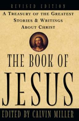 The Book of Jesus: A Treasury of the Greatest Stories and Writings About Christ