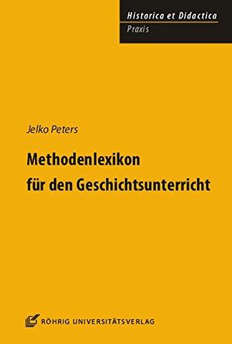 Methodenlexikon für den Geschichtsunterricht (HISTORICA ET DIDACTICA. Praxis)