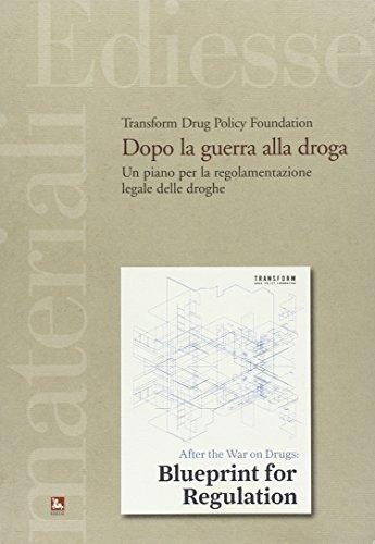 Dopo la guerra alla droga. Un piano per la regolamentazione legale delle droghe