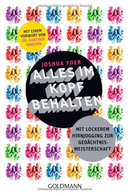 Alles im Kopf behalten: Mit lockerem Hirnjogging zur Gedächtnismeisterschaft - Mit einem Vorwort von Dr. Gunther Karsten