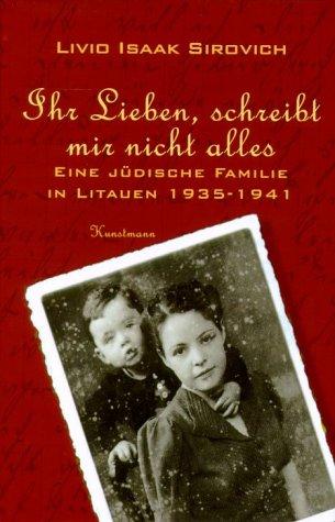 Ihr Lieben, schreibt mir nicht alles.  Eine jüdische Familie in Litauen 1935-1941