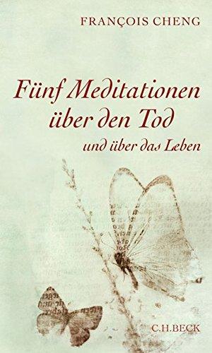 Fünf Meditationen über den Tod: und über das Leben