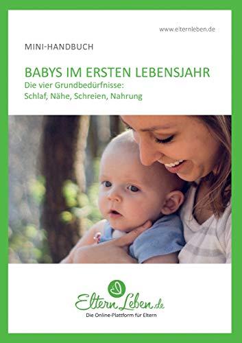 Dein Baby im ersten Lebensjahr - Handbuch: Die wichtigsten Infos über die vier Grundbedürfnisse